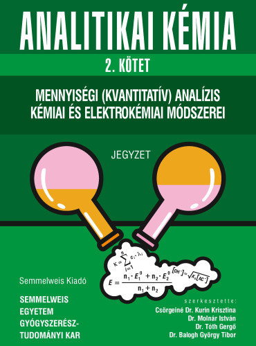 Csörgeiné Dr. Kurin Krisztina - Dr. Balogh György Tibor - Dr. Molnár István - Dr. Tóth Gergő - Analitikai kémia 2. - Mennyiségi (kvantitatív) analízis kémiai és elektrokémiai módszerei