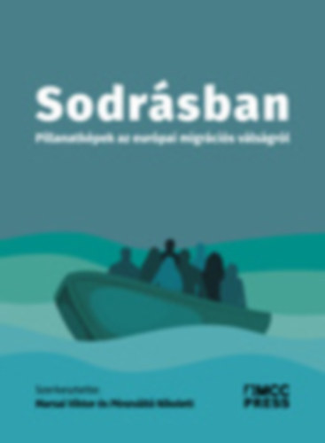 Marsai Viktor (szerk.) . Pénzváltó Nikolett (szerk.) - Sodrásban - Pillanatképek az európai migrációs válságról