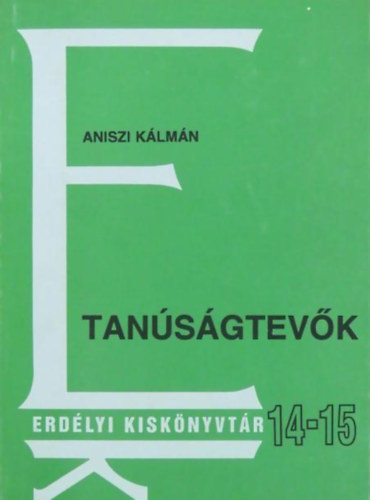 Aniszi Kálmán - Tanúságtevők - Erdélyi kiskönyvtár 14-15