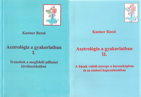 Kastner Rezs - Asztrolgia a gyakorlatban I-II.