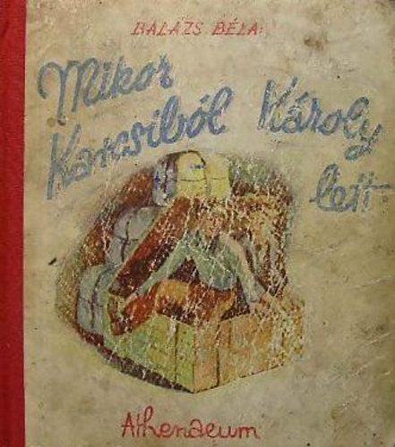 Bal�zs B�la - Mikor Karcsib�l K�roly lett