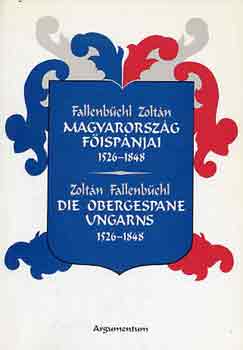 Fallenb�chl Zolt�n - Magyarorsz�g f�isp�njai 1526-1848-Die Obergespane Ungarns 1526-1848