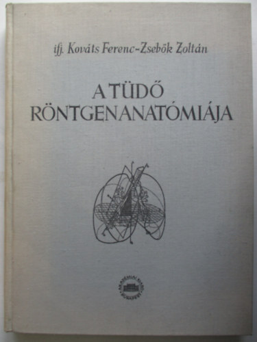 ifj. Kov�ts Ferenc; Zseb�k Zolt�n - A t�d� r�ntgenanat�mi�ja