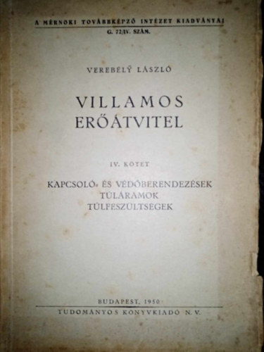 Verebély László - Villamos erőátvitel IV.- Kapcsoló- és védőberendezések, túláramok, ...