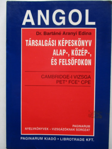 Dr. Bart�n� Aranyi Edina - Angol T�rsalg�si K�pesk�nyv Alap-,K�z�p- �s Fels�fokon