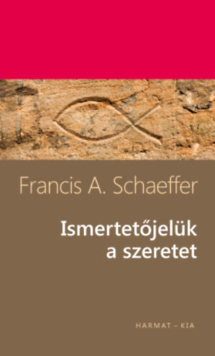 Francisaugust Schaeffer - Ismertet�jel�k: a szeretet