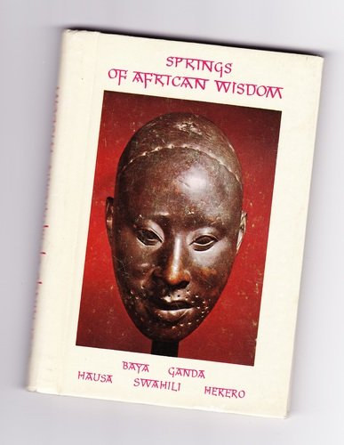 Springs of African Wisdom - Traditional sayings of african peoples: Baya, Ganda, Hausa, Herero, Swahili and others