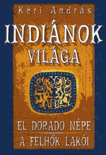 K�ri Andr�s - Indi�nok vil�ga: El Dorado n�pe - A felh�k lak�i