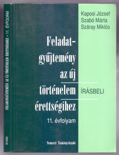 Kaposi J�zsef-Szab� M�rta-Sz�ray Mikl�s - Feladatgy�jtem�ny az �j t�rt�nelem �retts�gihez - �r�sbeli 11. �vfolyam