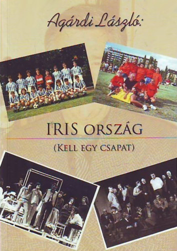 Agárdi László - Iris ország (Kell egy csapat)