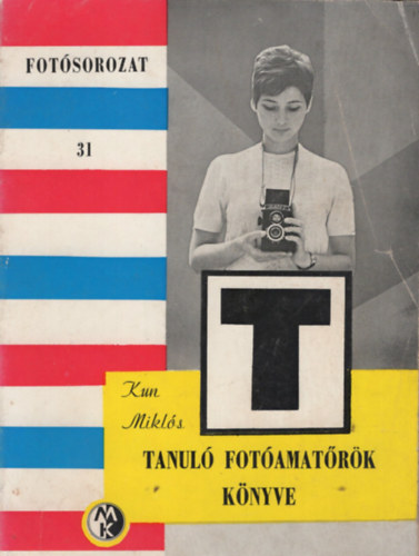 Szerz� Kun Mikl�s Lektor Dr. Sevcsik Jen� - Tanul� fot�amat�r�k k�nyve (Fot�sorozat 31.) - Harmadik, �tdolgozott kiad�s