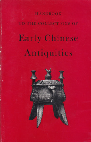 Handbook to the Collections of Early Chinese Atiquities (Korai knai rgisgek - angol nyelv)