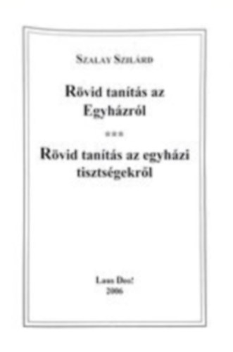Szalay Szilárd - Rövid tanítás az egyházról - Rövid tanítás az egyházi tisztségekről