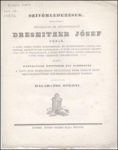 Szivmledezsek, mellyeket mltsgos s ftisztelend Dresmitzer Jsef urnak, a' gyri szkes egyhz kanonokjnak ... midn papsgnak tvenedik vi ldozatt a' nagy-csi templomban megujitan ezer nyolcz szz negyvenkettdi