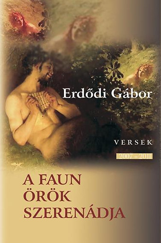 Erdődi Gábor - A faun örök szerenádja - Versek 2007-2011