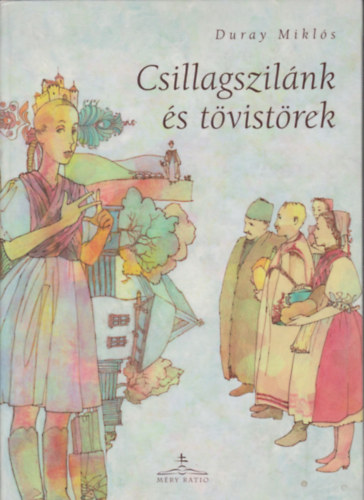 Duray Miklós - Csillagszilánk és tövistörek (Cérna Géza meséi)