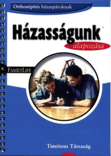 Házasságunk alapozása - Otthonépítés Házaspároknak