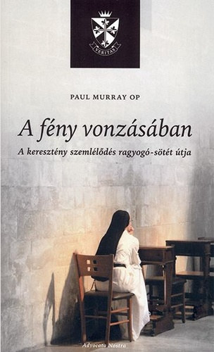 Paul Murray OP - A fny vonzsban - A keresztny szemllds ragyog-stt tja