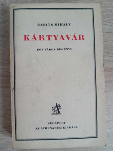 Babits Mih�ly - K�rtyav�r - Egy v�ros reg�nye (Athenaeum - Els�, teljes kiad�s!)