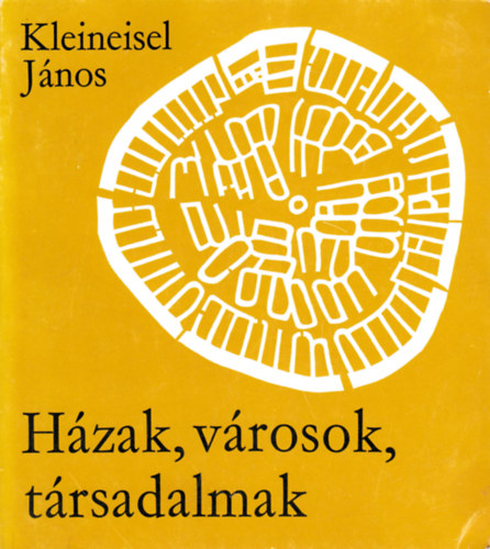 Kleineisel Jnos - Hzak, vrosok, trsadalmak