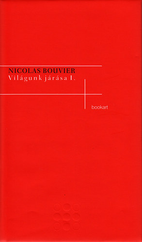 Nicolas Bouvier - Világunk járása I-II.