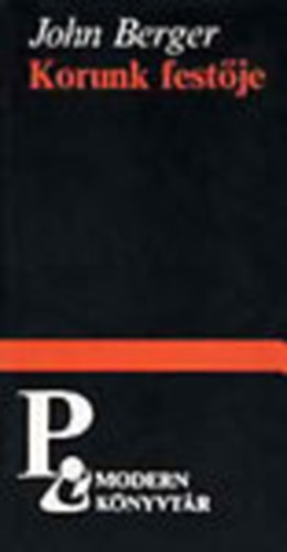 John Berger - Korunk festője (Modern könyvtár)