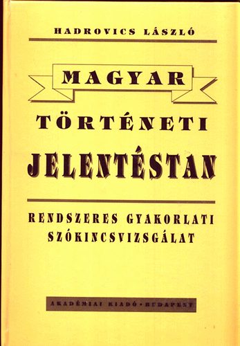 Hadrovics László - Magyar történeti jelentéstan (Rendszeres gyakorlati szókincsvizsgálat)