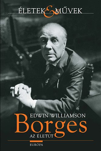 Edwin Williamson - Borges - Az életút