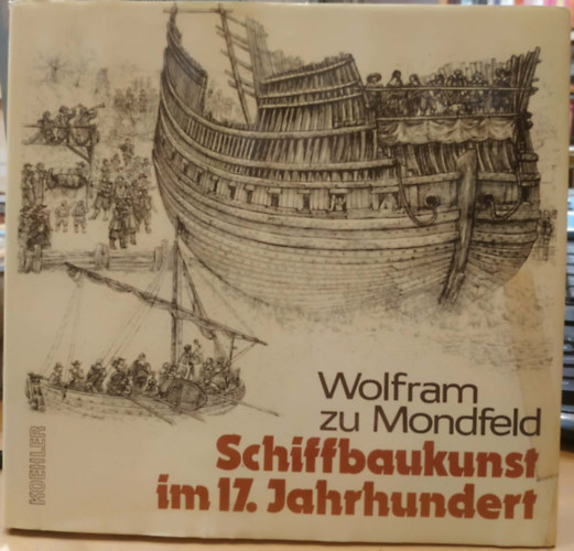 Wolfram zu Mondfeld - Schiffbaukunst im 17. Jahrhundert