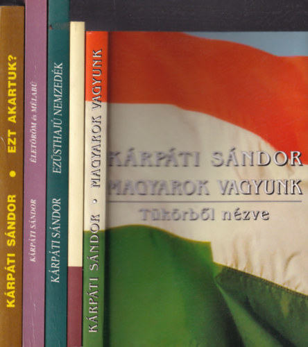K�rp�ti S�ndor - 5 db K�rp�ti S�ndor k�tet:  Magyarok vagyunk - T�k�rb�l n�zve + Ez�sthaj� nemzed�k + �let�r�m �s m�lab� + Vit�m m�raival + Ezt akartuk?