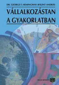 George F. dr. Hemingway; Blint Andrs - Vllalkozstan a gyakorlatban