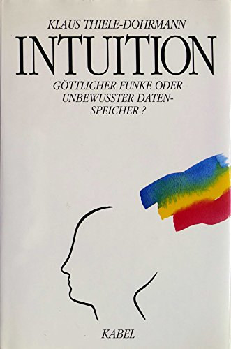 Klaus Thiele-Dohrmann - Intuition: G�ttlicher Funke oder unbewusster Datenspeicher?