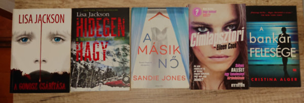 Lisa Jackson, Eileen Cook, Sandie Jones, Cristina Alger - 5 h�tborzongat� thriller csomagban: A gonosz cs�b�t�sa, A bank�r feles�ge, C�mlapsztori, A m�sik n�, Hidegen hagy