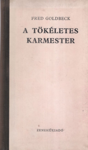 Fred Goldbeck - A tkletes karmester