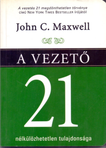 John C. Maxwell - A vezető 21 nélkülözhetetlen tulajdonsága