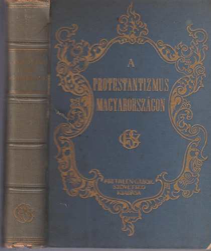S. Szab� J�zsef-Baltaz�r D.-Czegl�dy E.-G�de L.stb - A protest�ntizmus Magyarorsz�gon I-II. egy k�tetben (T�rt�neti �s helyzetrajz; A protest�ns szellem hivat�sa a magyar nemzet �let�ben)