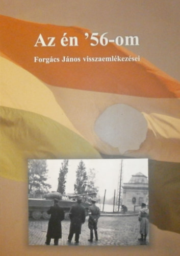 Forgács János - Az én '56-om