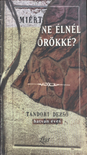 Gergely Ferenc; Kovcs kos - Mirt ne lnl rkk? Tandori Dezs mveinek vlogatott, kpes bibliogrfija (1965-1998)