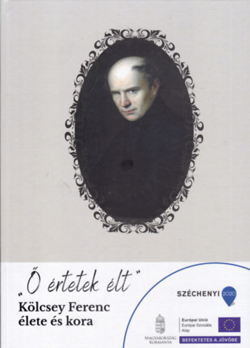 Minya K�roly  (szerk.) - "� �rtetek �lt" - K�lcsey Ferenc �lete �s kora