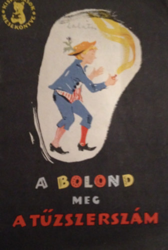 A bolond meg a t�zszersz�m