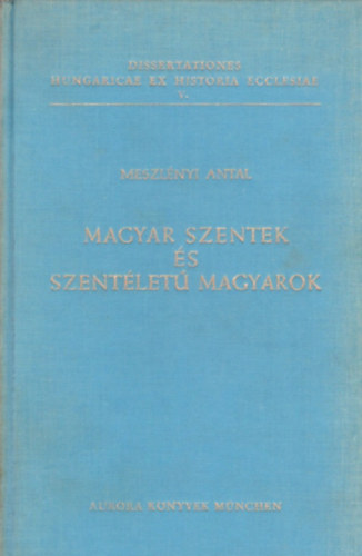 Meszl�nyi Antal - Magyar szentek �s szent�let� magyarok