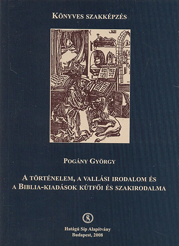 Pogny Gyrgy - A trtnelem, a vallsi irodalom s a Biblia-kiadsok ktfi s szakirodalma (A Knyves Szakkpzs Fzetei)