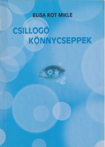 Elisa Rot Mikle - Csillogó könnycseppek - Elbeszélő novella
