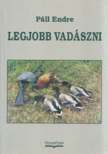 Pll Endre - Legjobb vadszni (j bortval s illusztrcikkal)