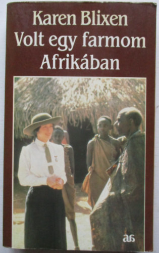 Karen Blixen - Volt egy farmom Afrikban