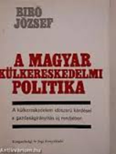 Bir Jzsef - A magyar klkereskedelmi politika