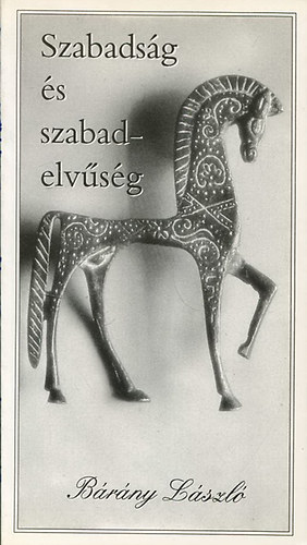 Brny Lszl - Szabadsg s szabadelvsg ESZMK A SZABADSGRL - A SZABADELVSG MEGKZELTSEI