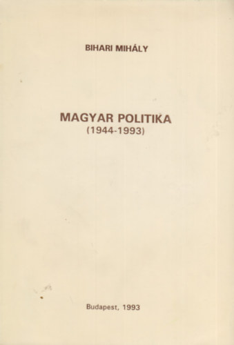 Bihari Mihály - Magyar politika 1944-1993 - Tanulmányok