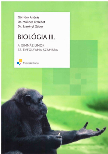 Gmry Andrs; Mllner E. dr.; Szernyi G. dr. - Biolgia III. A gimnziumok 12. vfolyama szmra