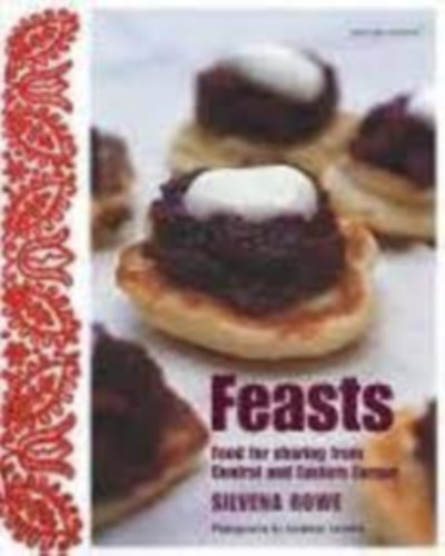 Silvena Rowe - Feasts: Food for Sharing from Central and Eastern Europe